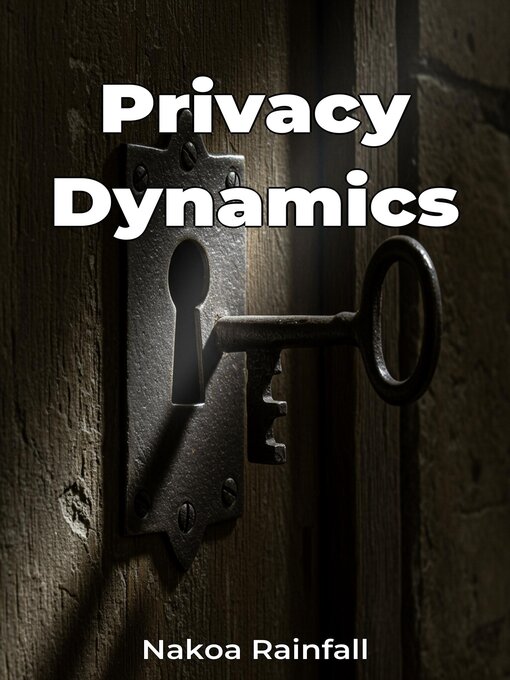 Title details for Privacy Dynamics by Nakoa Rainfall - Available
